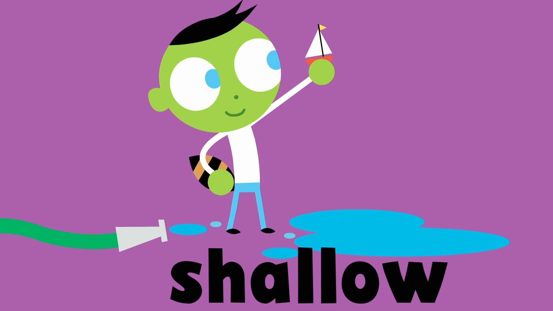 The word of the week is "shallow"!