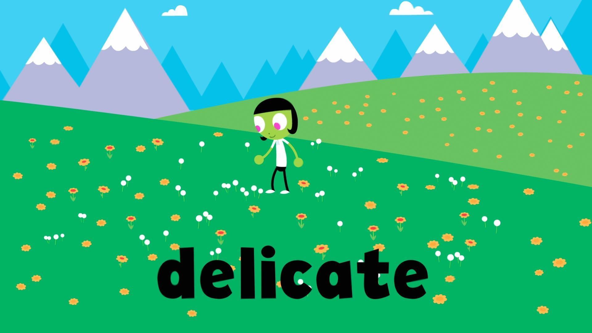The word of the week is "delicate"!