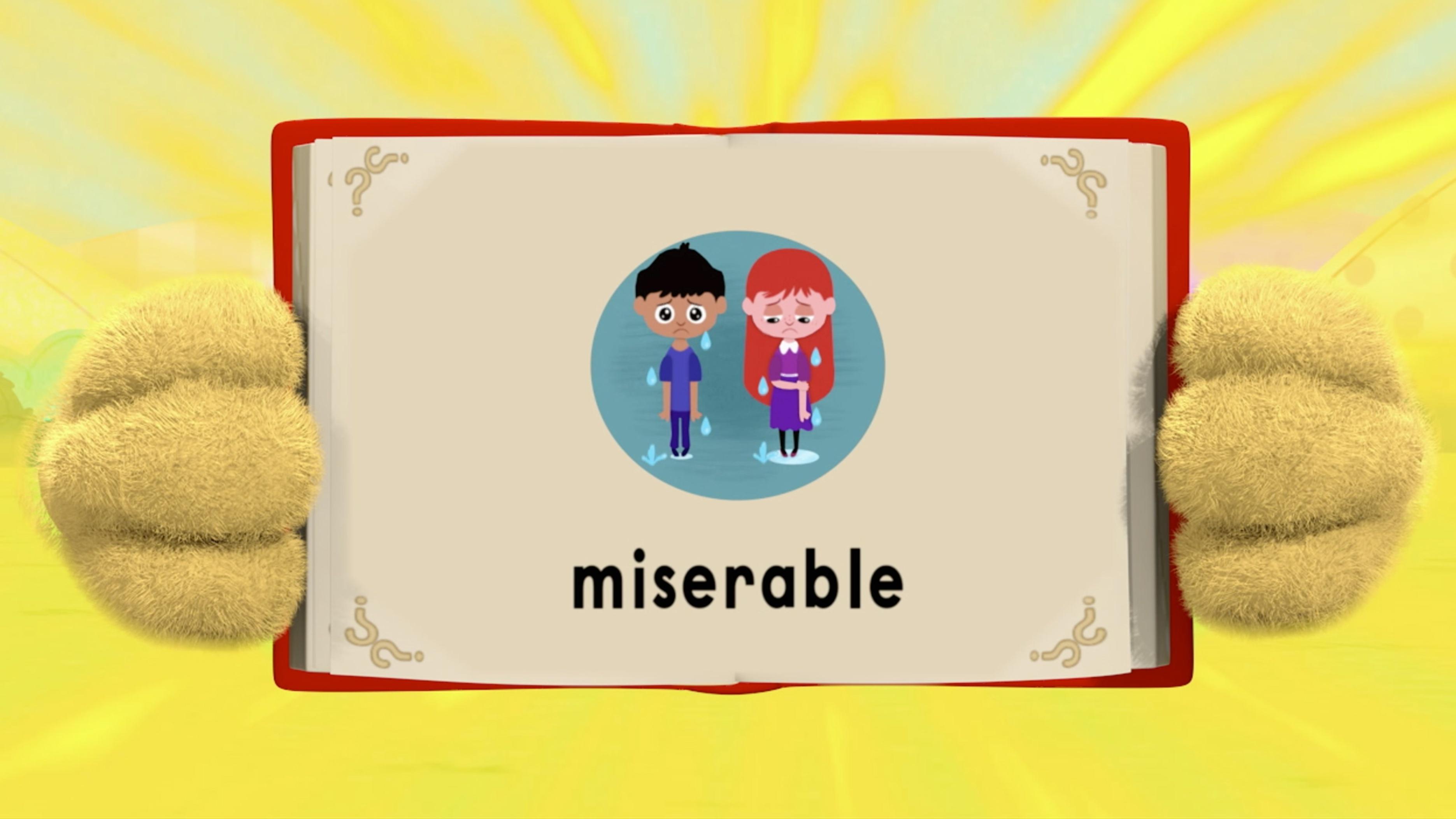 Woofster uses his dictionary power to define "miserable" as feeling really really sad.