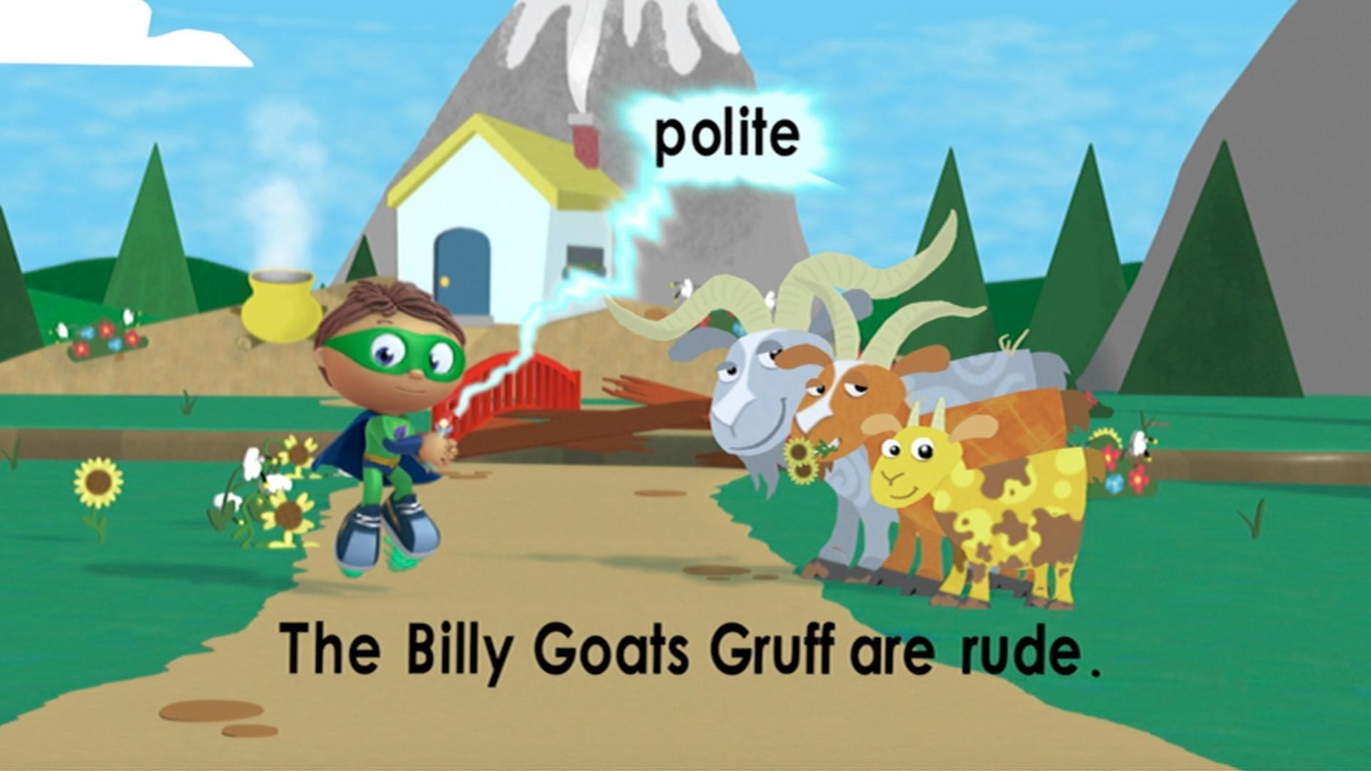 Super Why uses his Reading Power to change the story so the three billy goats are polite.