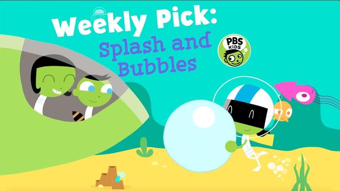 Weekly Pick Splash Bubbles Video PBS KIDS weekly-pick-splash-bubbles-video-pbs-kids